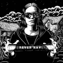 Fever Ray by Fever Ray