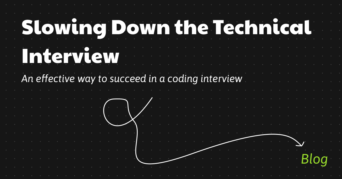 Slowing Down the Technical Interview